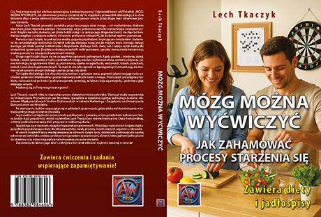 MÓZG MOŻNA WYĆWICZYĆ. Jak zahamować procesy starzenia się. Zawiera diety i jadłospisy